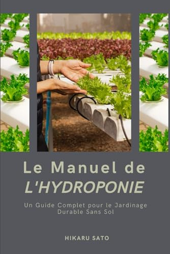 Le Manuel de l'Hydroponie: Un Guide Complet pour le Jardinage Durable Sans Sol