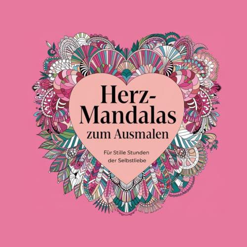 Herz-Mandalas zum Ausmalen: Für stille Stunden der Selbstliebe