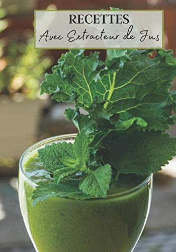 Recettes avec Extracteur de Jus: Livre recette extracteur de jus a remplir pour detox, jeune, cuisiner simple ou pour le plaisir du gout. Carnet de ... pour maigrir ou manger léger | 100 recettes