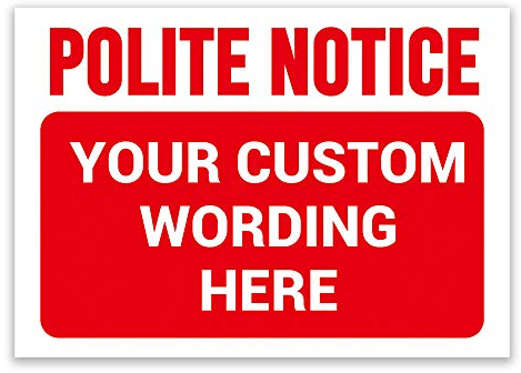 LP Lifestyle ‘POLITE NOTICE’ and a CUSTOM PRINTED MESSAGE, Pick Your Background Colour, Warning Sign. Tough, Durable and Rust-Proof Weatherproof PVC Sign for Outdoor Use No. 013