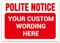 ‘POLITE NOTICE’ and a CUSTOM PRINTED MESSAGE, Pick Your Background Colour, Warning Sign. Tough, Durable and Rust-Proof Weatherproof PVC Sign for Outdoor Use No. 013