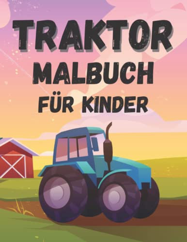 Traktor Malbuch für Kinder: 25 Landwirtschaftliche Fahrzeuge zum Ausmalen, Zeichnen für Kinder