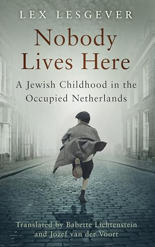 Nobody Lives Here: A Jewish Childhood in the Occupied Netherlands (English Edition)