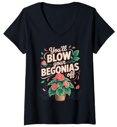 Women's You'll Blow Your Begonias Off Begonia Houseplant Pun V-Neck T-Shirt