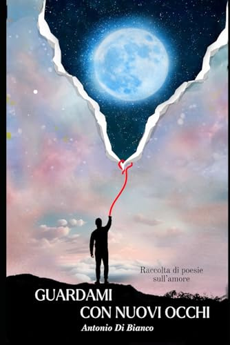 Guardami con Nuovi Occhi: Raccolta di Poesie