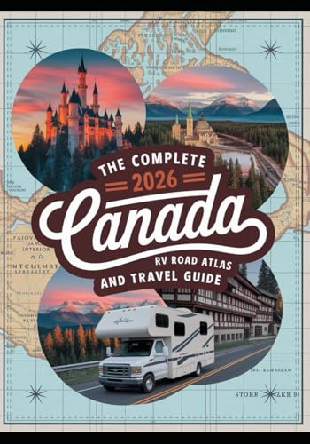 The Complete 2026 Canada RV Road Atlas and Travel Guide: A Motorhome Adventurer’s Handbook for Scenic Routes, Secret Spots, Provincial Highways, and Trip Advice