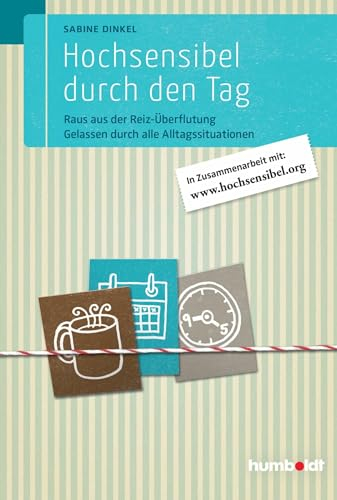 Hochsensibel durch den Tag: Raus aus der Reiz-Überflutung. Gelassen durch alle Alltagssituationen. In Zusammenarbeit mit www. hochsensibel.org (humboldt - Psychologie & Lebensgestaltung)