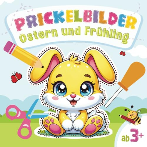 Prickelbilder Ostern und Frühling: Kreatives Bastelbuch zum Prickeln, Malen und Ausschneiden - Prickelblock für Jungen und Mädchen, Kinder ab 3 Jahre.
