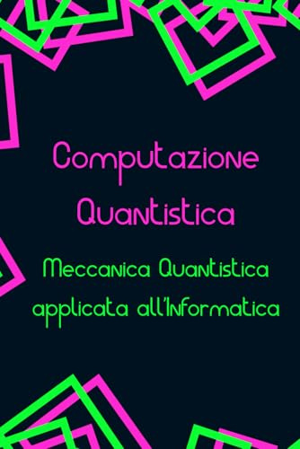 Computazione Quantistica: Meccanica Quantistica applicata all'Informatica