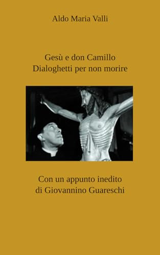 Gesù e don Camillo. Dialoghetti per non morire