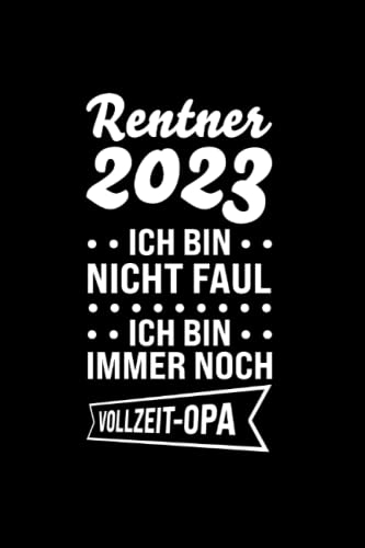 Rentner 2023 Ich bin nicht faul Ich bin immer noch Vollzeit-Opa: Rentner 2023 & Opa Notizbuch 6' x 9' Rentner Ruhestand Geschenk