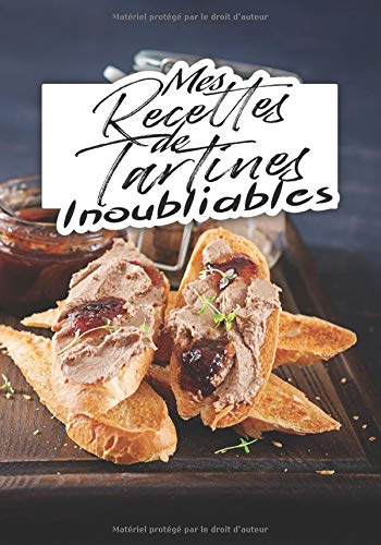Mes Recettes de Tartines Inoubliables: livre de 50 recettes à remplir | format 7 x10 pouces, 110 pages