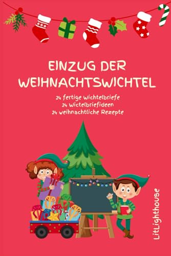 Einzug der Weihnachtswichtel, 24 fertige Wichtelbriefe, 24 Wichtelbriefideen und 24 Rezepte zur Weihnachtszeit