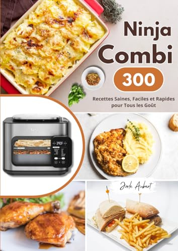 Ninja Combi : 300 Recettes Saines, Faciles et Rapides pour Tous les Goûts
