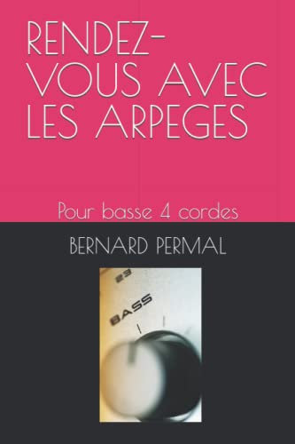 RENDEZ-VOUS AVEC LES ARPEGES: Pour basse 4 cordes