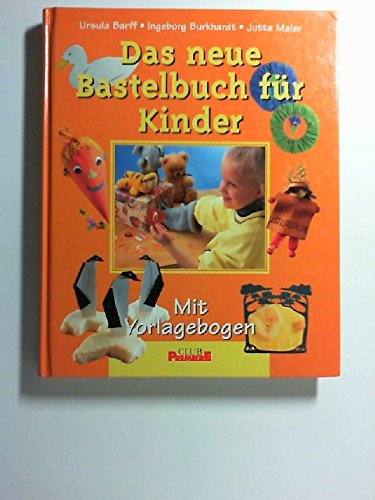 Das neue Bastelbuch für Kinder : mit Vorlagebogen Ursula Barff ; Ingeborg Burkhardt ; Jutta Maier. Red.: Yvonne Thalheim ; Ronit Jariv. Fotos: TLC-Foto-Studio-Gmbh, Velen Ramsdorf, Club-Premiere