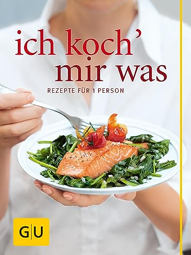 Ich koch` mir was: Rezepte für 1 Person - und nichts bleibt übrig (GU Themenkochbuch)