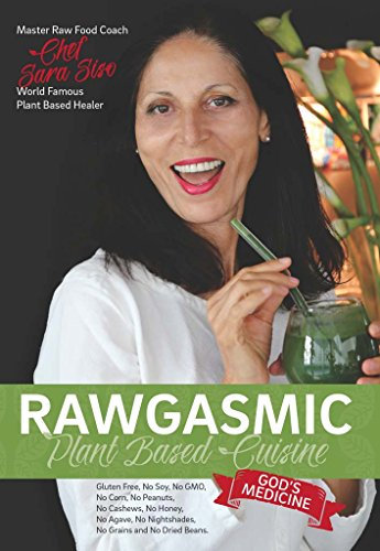 Rawgasmic Plant Based Cuisine God's Medicine: Gluten free, No Soy, No GMO, No Corn, No peanuts, No Cashews, No Honey, No Agave, No Nightshades, No Grains and No Dried Beans. (English Edition)