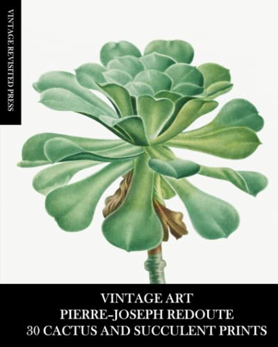 Vintage Art: Pierre-Joseph Redoute: 30 Cactus and Succulent Prints: Botanical Ephemera for Home Decor, Collages, Junk Journals, Framing and Scrapbooks
