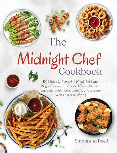 The Midnight Chef Cookbook: 100 Quick & Flavorful Meals for Late-Night Cravings – Created for night owls, students, freelancers, gamers, and anyone who enjoys satisfying