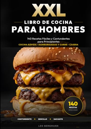XXL Libro de Cocina para Hombres: 140 Recetas Fáciles y Contundentes para Principiantes: Regalos para aprender a cocinar rápido. ¡Carne, hamburguesas ... fotos a color! (Libros de Cocina XXL [ES])