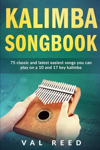 Kalimba Songbook: 75 Classic and Latest Easiest Songs You Can Play on a 10 and 17-key Kalimba (Music Mastery)