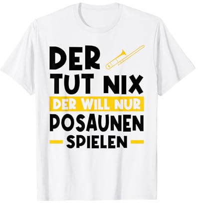 Der tut nix Der will nur Posaunen spielen Posaune T-Shirt