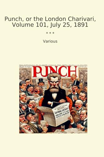 Punch, or the London Charivari, Volume 101, July 25, 1891 (Classic Books)