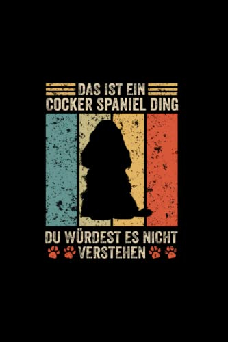 Das ist ein cocker spaniel Ding du würdest es nicht verstehen: Liniert Notizbuch Tagebuch Geschenkidee Notizheft Hunde Geschenk Hund