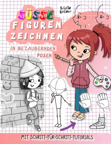 Süße Figuren zeichnen in bezaubernden Posen mit Schritt-für-Schritt-Tutorials: Bewegung, Gesicht, Hände, Kleidung – Menschen zeichnen lernen für Kinder ab 8 Jahre