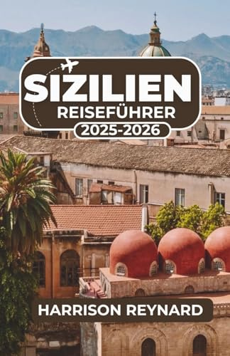 Sizilien Reiseführer 2025-2026: Entdecken Sie unbekannte Routen, lokale Kultur und unvergessliche Erlebnisse auf der ganzen Insel