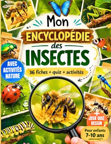 Mon Encyclopédie des Insectes pour Enfants 7-10 ans: Guide illustré avec activités nature à faire dehors, jeux d’observation et quiz pour découvrir les insectes en s’amusant
