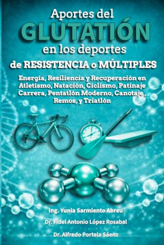 Aportes del Glutatión en los Deportes de Resistencia o Múltiples: Energía, Resiliencia y Recuperación en Atletismo, Natación, Ciclismo, Patinaje Carrera, Pentatlón Moderno, Canotaje, Remos, y Triatlón