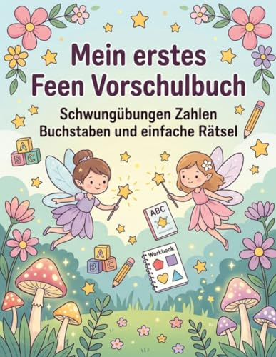 Mein erstes Feen Vorschulbuch für Kinder ab 4 Jahren: Schwungübungen, Zahlen, Buchstaben und einfache Rätsel
