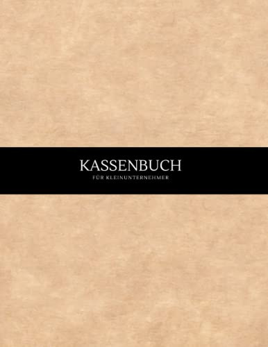 Kassenbuch für Kleinunternehmer: Einnahmen und Ausgaben Buch Geeignet für Selbständige, Vereine, Kleingewerbe, Gastronomen und als Haushaltsbuch | Accounting Ledger Book