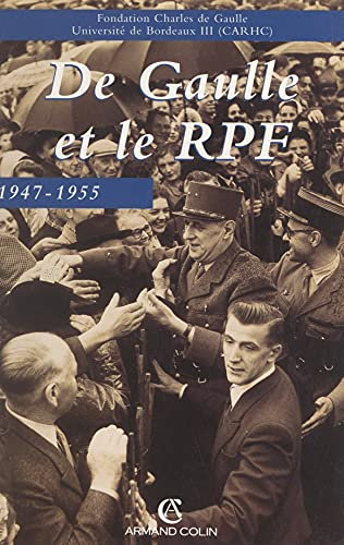 De Gaulle et le rassemblement du peuple français, 1947-1955: Actes du colloque organisé à Bordeaux du 12 au 14 novembre 1997