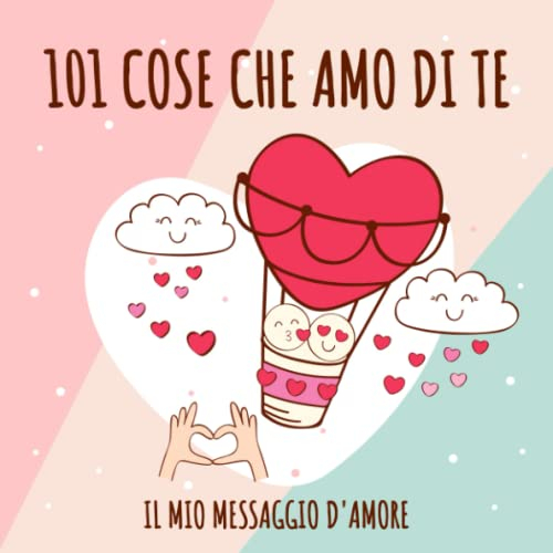 101 Cose che Amo di Te: Il mio messaggio d'amore - Regala un libro personalizzabile alla persona che ami - Perfetto per anniversario e compleanno