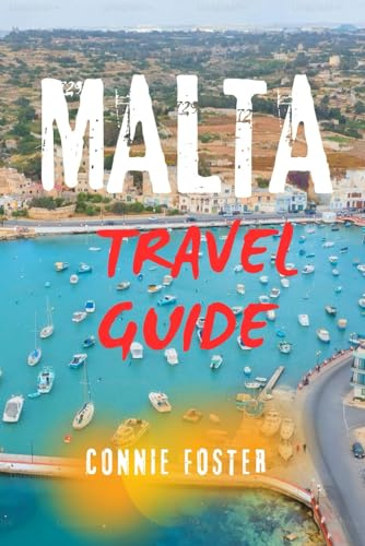 MALTA TRAVEL GUIDE: Explore Valletta, Gozo & Comino – Top Attractions, Hidden Gems, Day Trips & Smart Itineraries For All Budgets