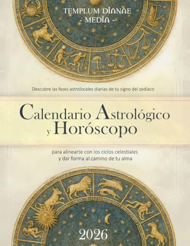 Calendario Astrológico y Horóscopo 2026: Descubre las fases astrolocales diarias de tu signo del zodíaco, para alinearte con los ciclos celestiales y dar forma al camino de tu alma