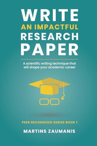 Write an impactful research paper: A scientific writing technique that will shape your academic career (Peer Recognized)