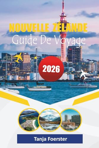 NOUVELLE ZÉLANDE GUIDE DE VOYAGE 2026: « Adventure Road-Trip Handbook : Meilleurs itinéraires, routes panoramiques, faune et culture maorie - Édition de voyage 2026 »