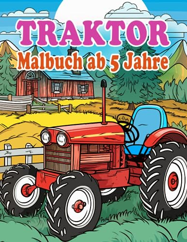 Traktor Malbuch ab 5 Jahren: 40 einzigartige Ausmalseiten für Kinder (Malbücher für Kinder)