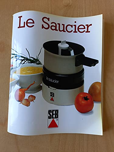 Le saucier. 95 recettes de sauces et d'entremets à réussir facilement.