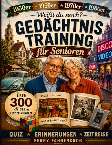 Gedächtnistraining für Senioren: Rätsel, Quizfragen und Erinnerungsübungen – Die große Erinnerungsreise durch die 50er-, 60er-, 70er- und 80er-Jahre