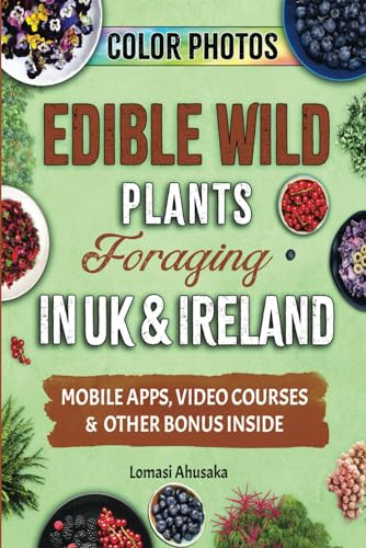 Edible Wild Plants Foraging in UK & Ireland: Learn How to Identify Safely and Harvest Nature's Green Gifts (Forager's Guides)