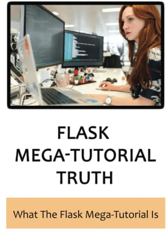 Flask Mega-Tutorial Truth: What The Flask Mega-Tutorial Is