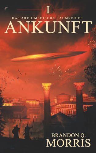 Das archimedische Raumschiff: Ankunft: Hard Science Fiction