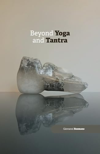 Beyond Yoga and Tantra