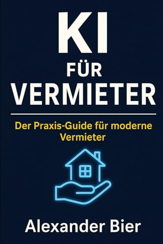 KI für Vermieter: Smarte Vermietung neu gedacht: Mit KI den Alltag vereinfachen, Mieter begeistern und rechtssicher handeln
