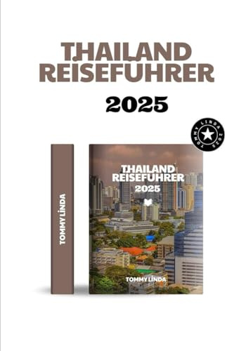 THAILAND Reiseführer 2025: Entdecken Sie antike Tempel, tropische Inseln und kulinarische Wunder. Das ultimative Reisehandbuch für unvergessliche Abenteuer in Thailand.